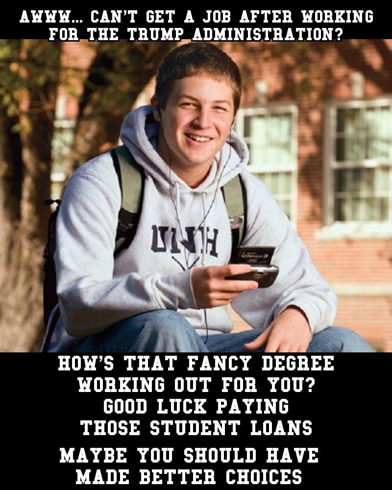 College kid mocking those who can't find work after being a part of the Trump Administration.